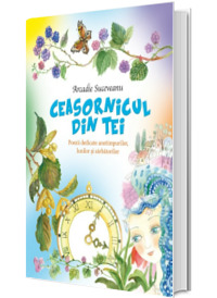 Ceasornicul din tei. Poezii dedicate anotimpurilor, lunilor si sarbatorilor