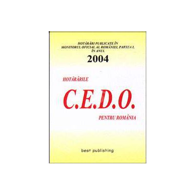 Hotararile C.E.D.O. pentru Romania - publicate in Monitorul Oficial al Romaniei - Partea I. 2004