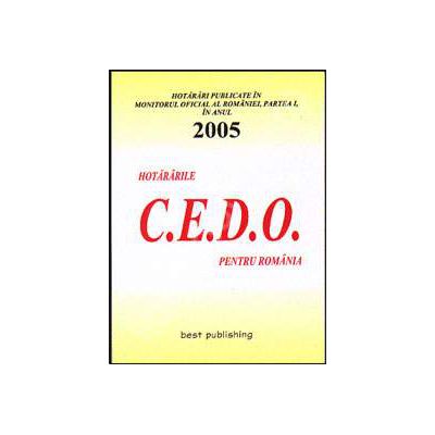 Hotararile C.E.D.O. pentru Romania - publicate in Monitorul Oficial al Romaniei - Partea I. 2005