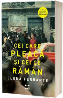 Cei care pleaca si cei ce raman - Elena Ferrante (Al treilea volum din Tetralogia Napolitana)