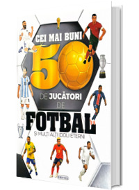 Cei mai buni 50 de jucatori de FOTBAL, si multi alti idoli eterni