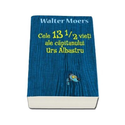 Cele 13 1/2 vieti ale capitanului Urs Albastru - Walter Moers