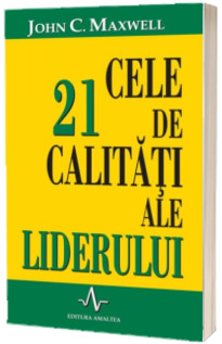 Cele 21 de calitatii ale liderului - editie epuizata