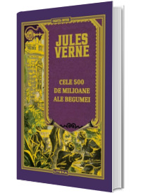 Cele 500 de milioane ale Begumei. Biblioteca Jules Verne