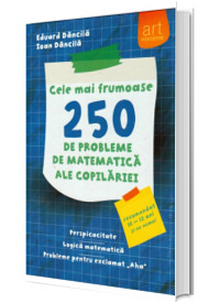 Cele mai frumoase 250 de probleme de MATEMATICA ale copilariei