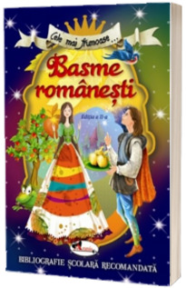 Cele mai frumoase... Basme romanesti, editia a II-a Cele mai frumoase... Basme romanesti, editia a II-a