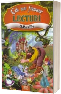 Cele mai frumoase lecturi, pentru clasa a III-a Cele mai frumoase lecturi, pentru clasa a III-a