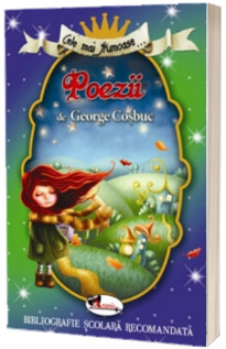 Cele mai frumoase... Poezii de George Cosbuc (Bibliografie scolara recomandata)