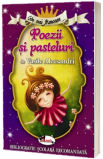 Cele mai frumoase... Poezii si pasteluri de Vasile Alecsandri (Bibliografie scolara recomandata)