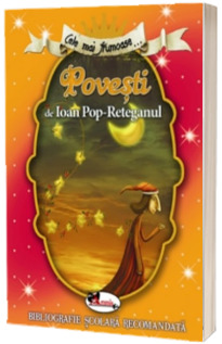 Cele mai frumoase... Povesti de Ioan Pop-Reteganul (Bibliografie scolara recomandata)