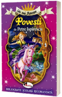 Cele mai frumoase... Povesti de Petre Ispirescu (Bibliografie scolara recomandata)