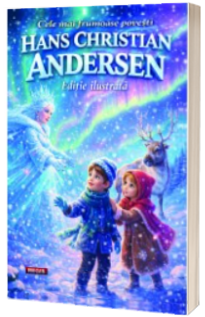 Cele mai frumoase povesti - Hans Christian Andersen (Editie ilustrata)