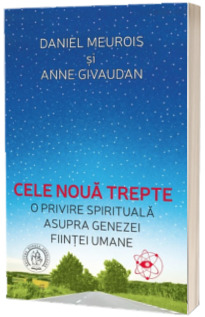 Cele noua trepte. O privire spirituala asupra genezei fiintei umane - Anne Givaudan (Editia a II-a)