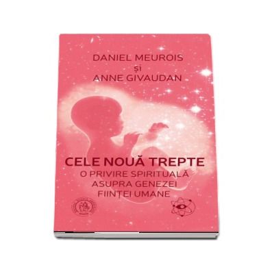 Cele noua trepte. O privire spirituala asupra genezei fiintei umane (Cuvant inainte de Dumitru Constantin-Dulcan)