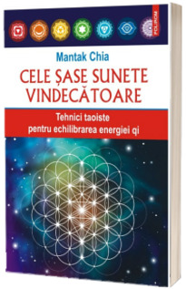 Cele sase sunete vindecatoare. Tehnici taoiste pentru echilibrarea energiei qi