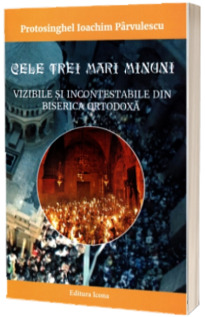 Cele trei mari minuni vizibile si incontestabile din biserica ortodoxa