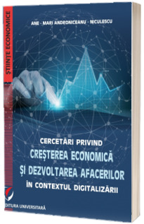 Cercetari privind cresterea economica si dezvoltarea afacerilor in contextul digitalizarii