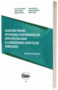 Cercetari privind optimizarea performantelor cupa-proteza-bont cu considerarea aspectelor tribologice