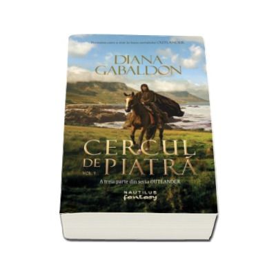 Cercul de piatra, Volumul I. A treia parte din seria Outlander - Gabaldon Diana