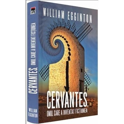 Cervantes, omul care a inventat fictiunea.