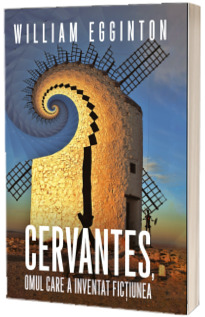 Cervantes, omul care a inventat fictiunea