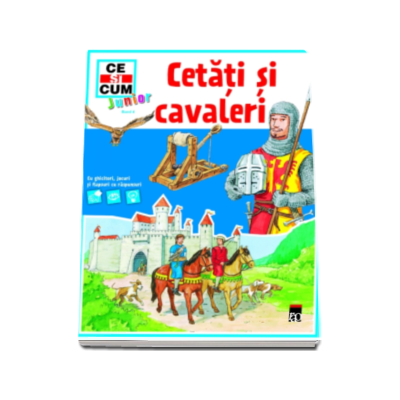 Cetati si cavaleri - Ce si cum junior