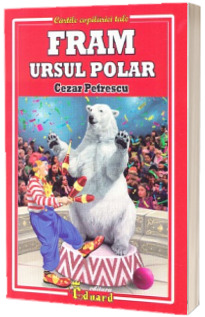 Cezar Petrescu - Fram ursul polar (Cartile copilariei tale)