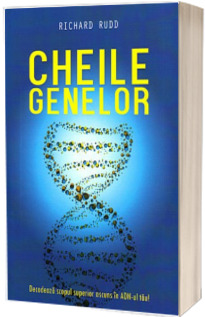 Cheile genelor - Decodeaza scopul superior ascuns in ADN-ul tau (Richard Rudd) - Editie Paperback