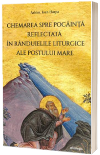Chemarea spre pocainta reflectata in randuielile liturgice ale Postului Mare