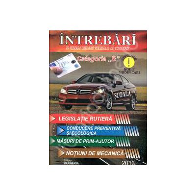 Chestionare pentru categoria B. In vederea obtinerii permisului de conducere (Cuprinde, noile modificari)