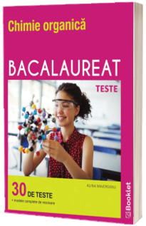 Chimie organica Bacalaureat. 30 de teste si modele completate de rezolvare