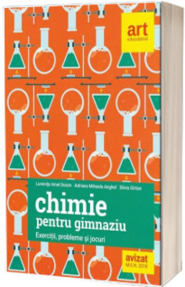 Chimie pentru gimnaziu. Exercitii, probleme si jocuri