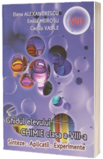 Chimie: Sinteze, aplicatii, experiente - ghidul elevului clasa a VIII-a