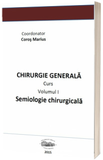 Chirurgie generala. Semiologie chirurgicala. Volumul I