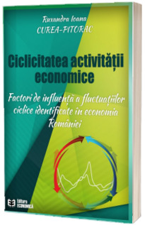 Ciclicitatea activitatii economice. Factori de influenta a fluctuatiilor ciclice identificate in economia Romaniei