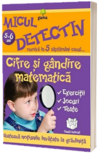 Cifre si gandire matematica. Micul detectiv rezolva in 5 saptamani cazul Cifre si gandire matematica. Micul detectiv rezolva in 5 saptamani cazul