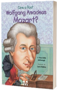 Cine a fost Wolfgang Amadeus Mozart? - Ilustratii de Carrie Robbins