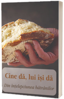 Cine da, lui isi da. Din intelepciunea batranilor Cine da, lui isi da. Din intelepciunea batranilor
