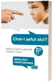 Cine-i seful aici? Sfaturi pentru parintii copiilor-tirani