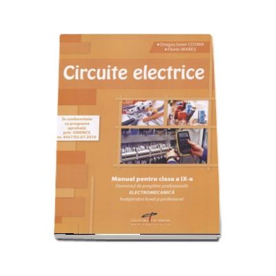Circuite electrice. Manual pentru clasa a IX-a. Domeniul de pregatire profesionala: Electromecanica
