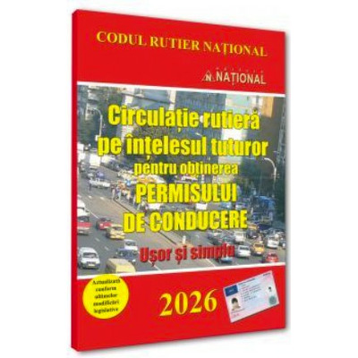Circulatie rutiera pe intelesul tuturor pentru obtinerea permisului de conducere. Usor si simplu - 2026