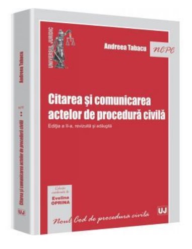 Citarea si comunicarea actelor de procedura civila. Editia a II-a, revizuita si adaugita