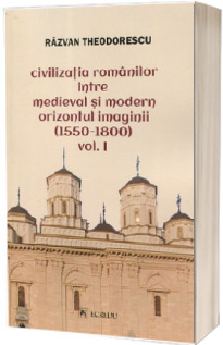 Civilizatia romanilor intre medieval si modern, volumul I