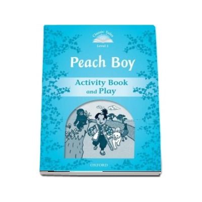 Classic Tales Second Edition Level 1. Peach Boy Activity Book and Play