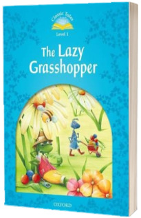 Classic Tales Second Edition. Level 1. The Lazy Grasshopper