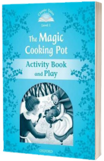 Classic Tales Second Edition. Level 1. The Magic Cooking Pot Activity Book and Play