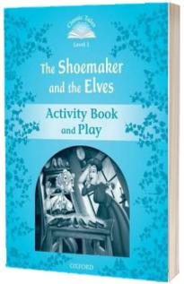 Classic Tales Second Edition Level 1. The Shoemaker and the Elves Activity Book and Play