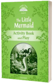 Classic Tales Second Edition. Level 3. The Little Mermaid Activity Book and Play
