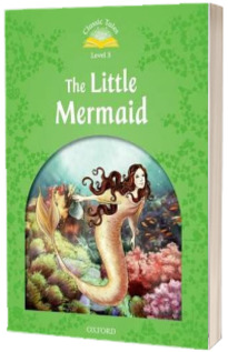 Classic Tales Second Edition. Level 3. The Little Mermaid