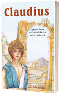 Claudius. O poveste despre un tanar neinfricat si despre credinta lui